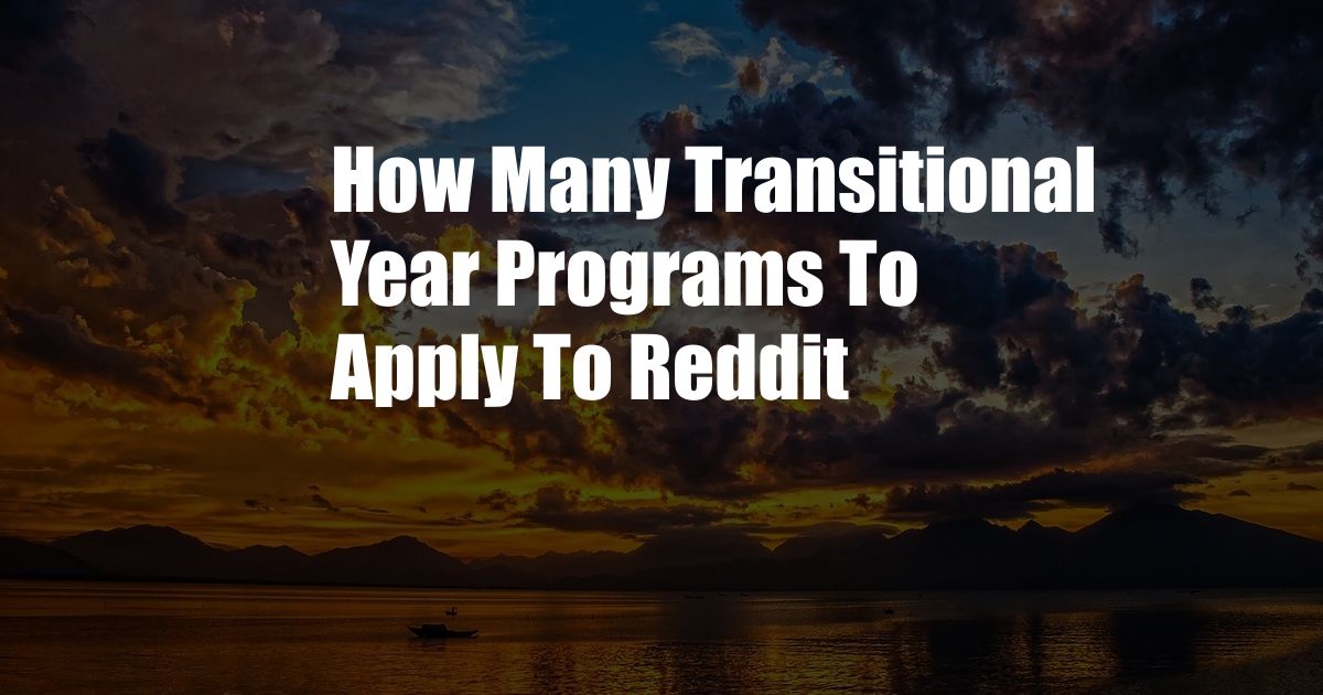 How Many Transitional Year Programs To Apply To Reddit