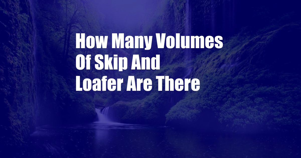 How Many Volumes Of Skip And Loafer Are There