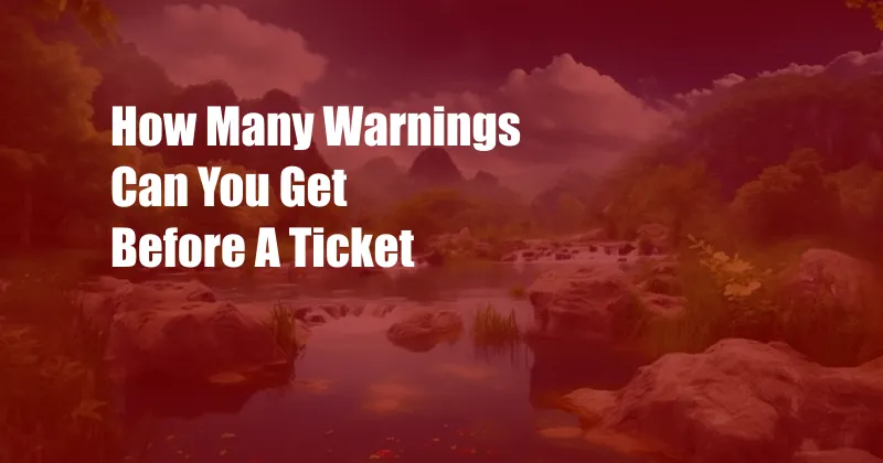 How Many Warnings Can You Get Before A Ticket