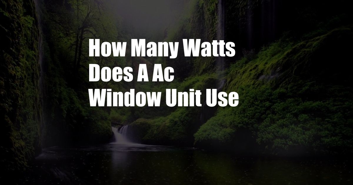 How Many Watts Does A Ac Window Unit Use