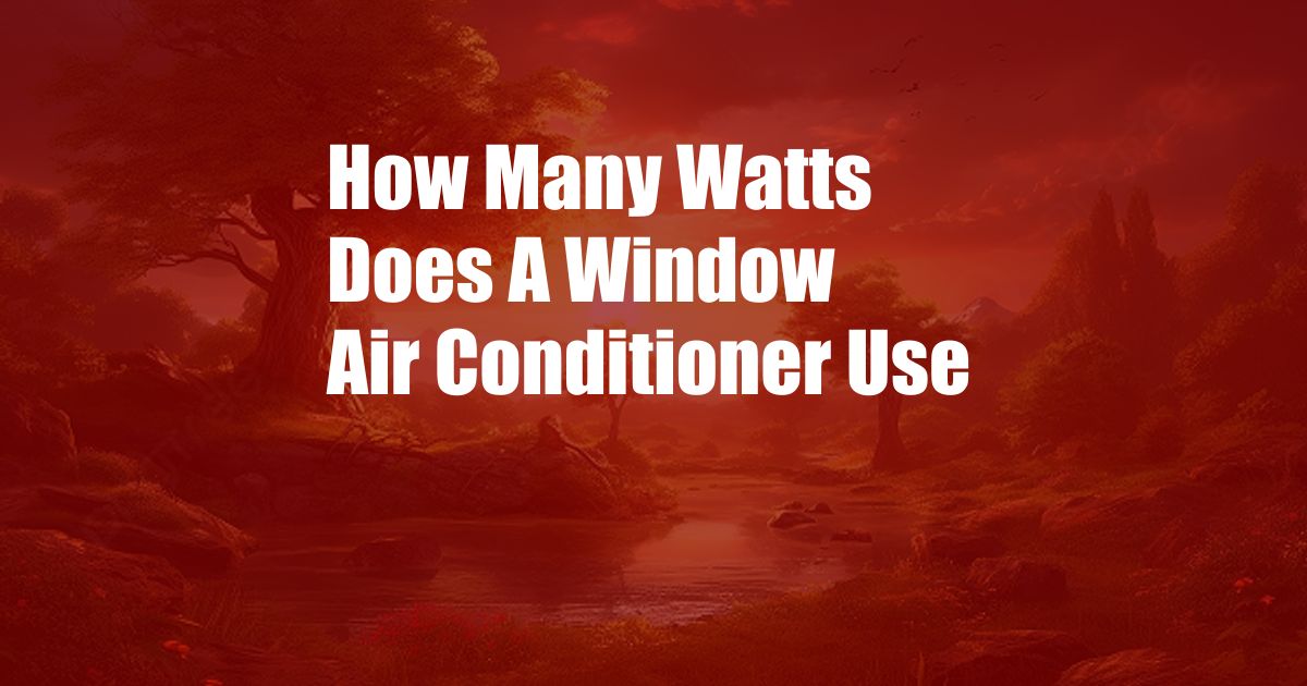 How Many Watts Does A Window Air Conditioner Use