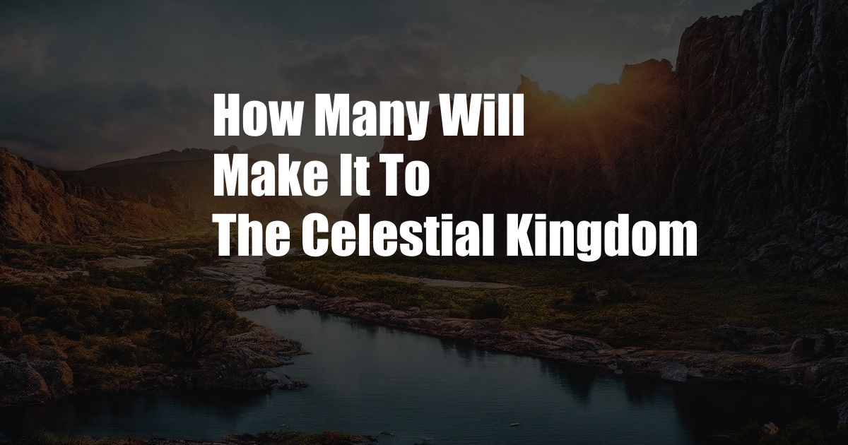 How Many Will Make It To The Celestial Kingdom