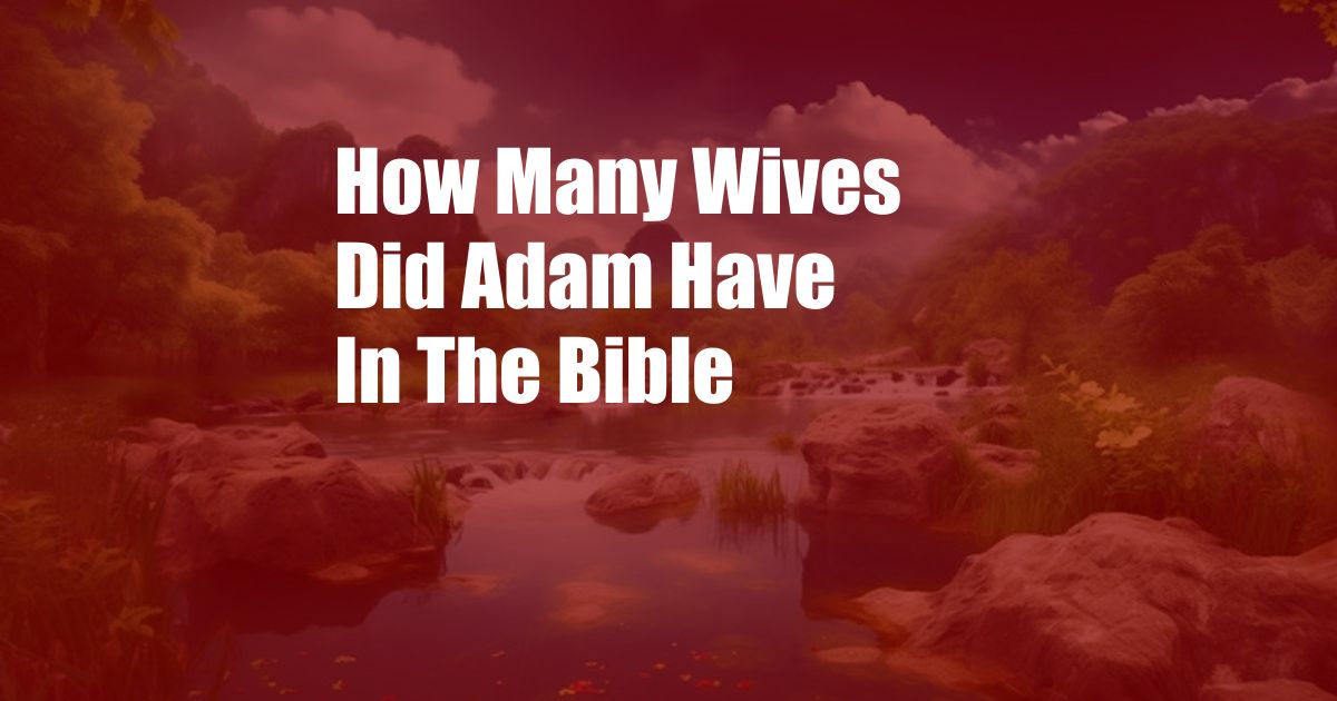 How Many Wives Did Adam Have In The Bible