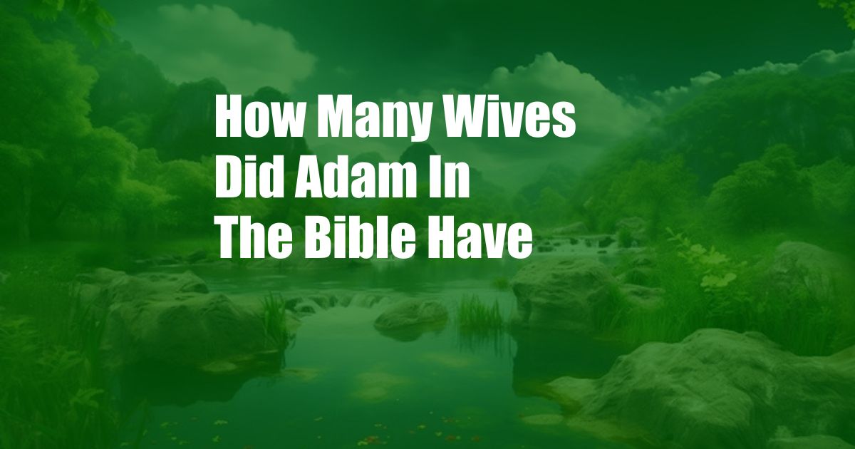 How Many Wives Did Adam In The Bible Have