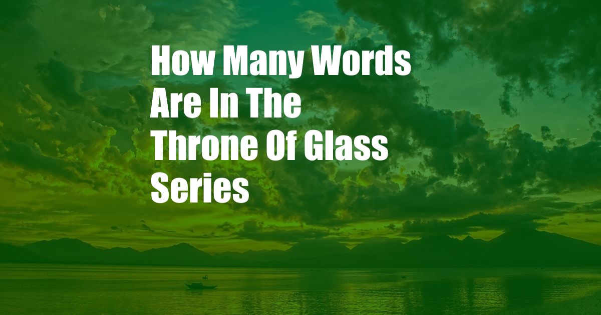 How Many Words Are In The Throne Of Glass Series