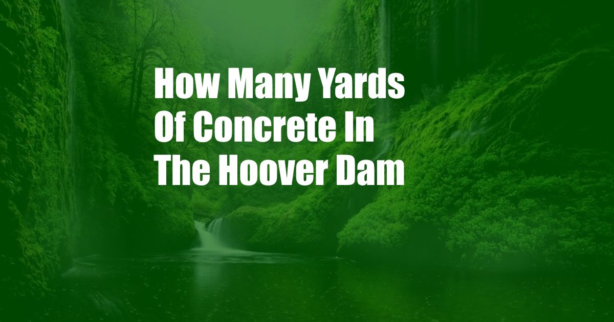 How Many Yards Of Concrete In The Hoover Dam