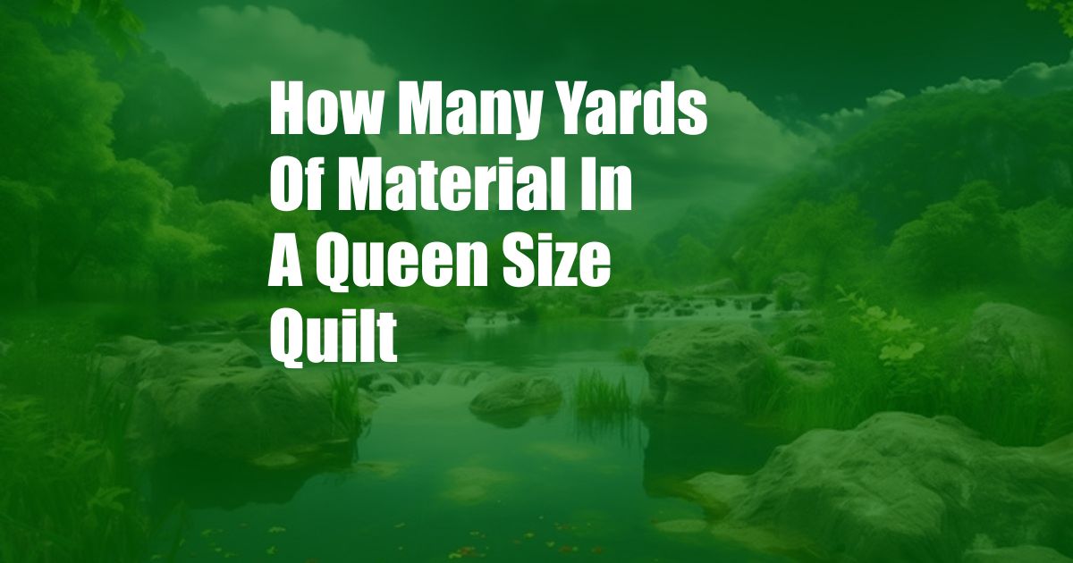 How Many Yards Of Material In A Queen Size Quilt