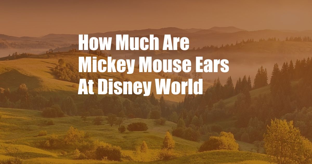 How Much Are Mickey Mouse Ears At Disney World
