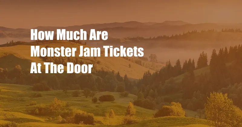 How Much Are Monster Jam Tickets At The Door