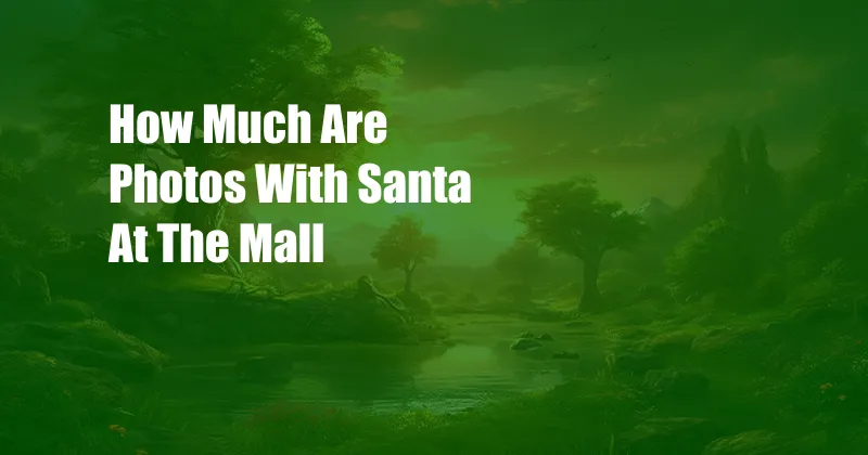 How Much Are Photos With Santa At The Mall