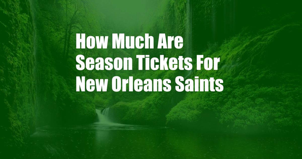 How Much Are Season Tickets For New Orleans Saints