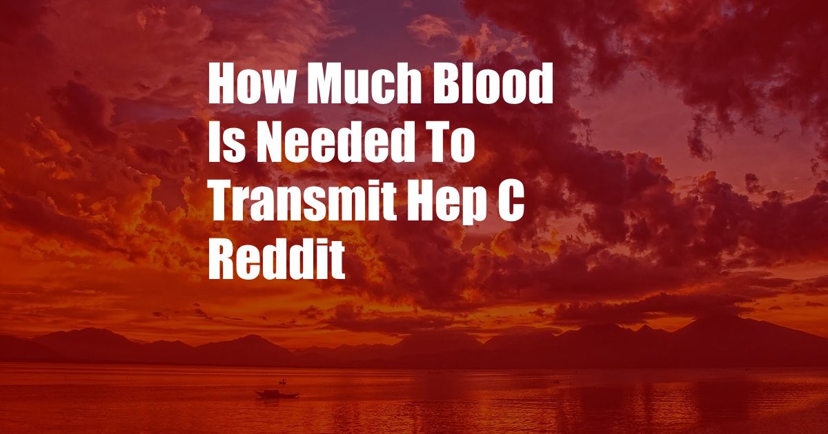 How Much Blood Is Needed To Transmit Hep C Reddit