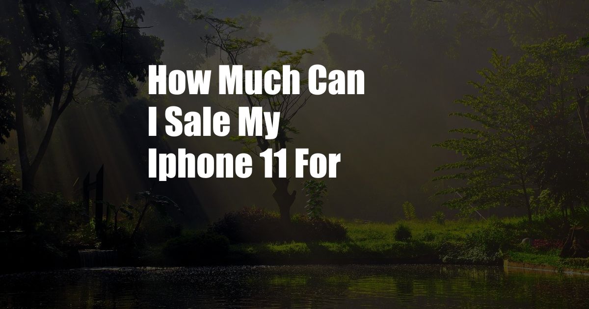 How Much Can I Sale My Iphone 11 For