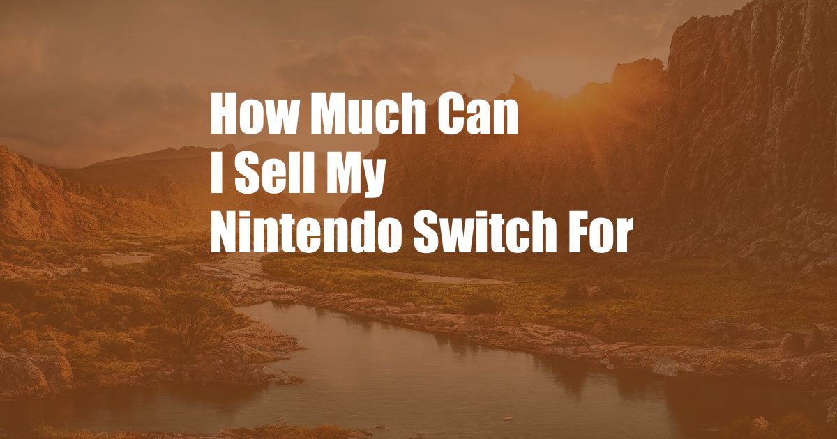 How Much Can I Sell My Nintendo Switch For
