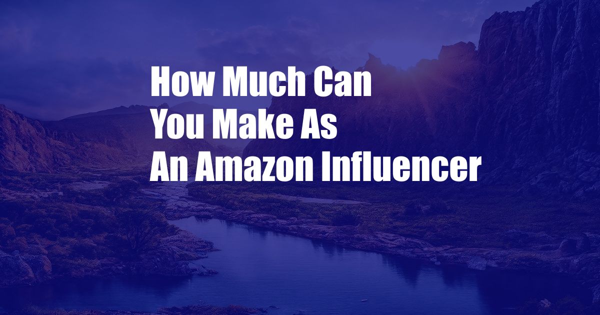 How Much Can You Make As An Amazon Influencer
