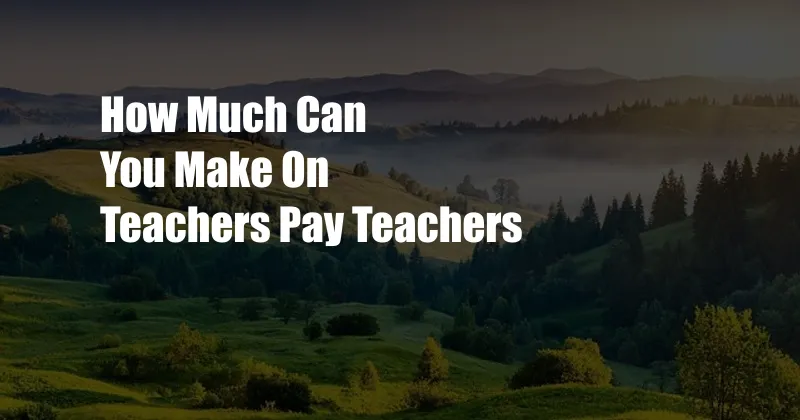How Much Can You Make On Teachers Pay Teachers