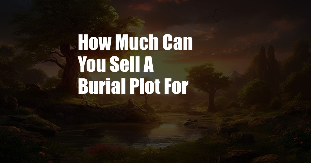 How Much Can You Sell A Burial Plot For