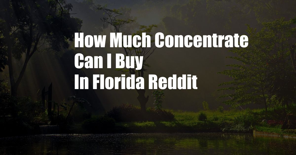 How Much Concentrate Can I Buy In Florida Reddit