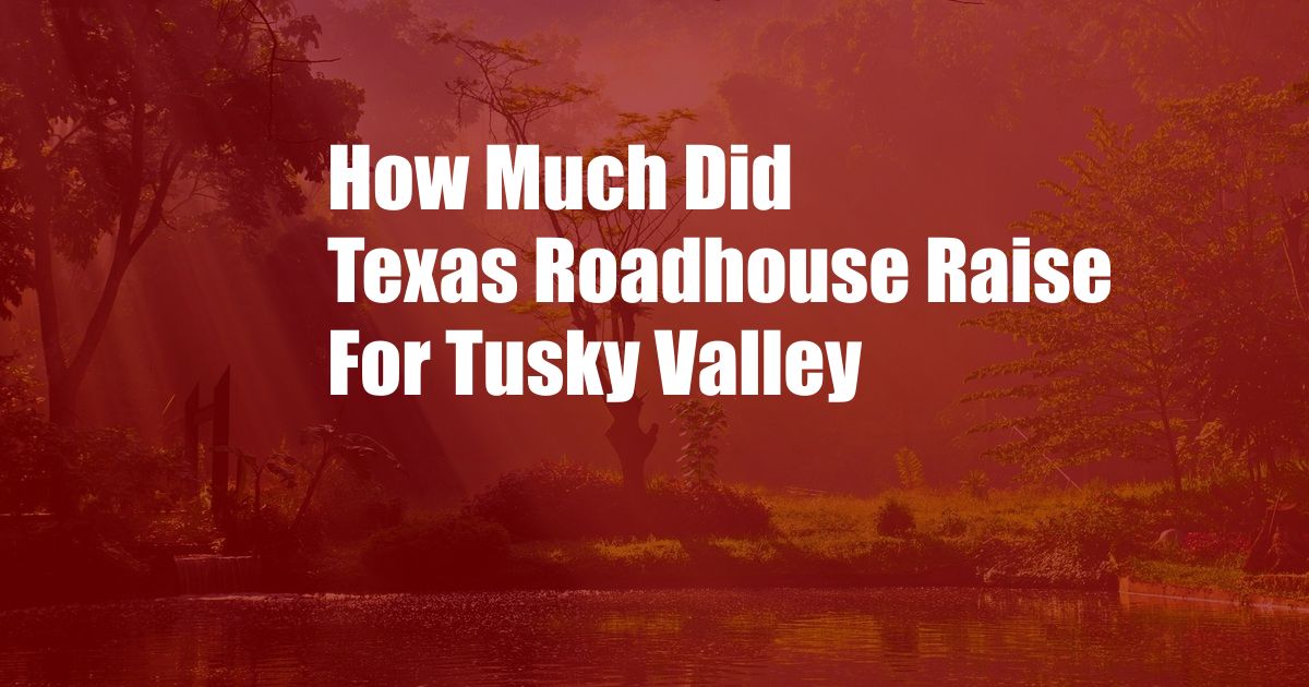 How Much Did Texas Roadhouse Raise For Tusky Valley