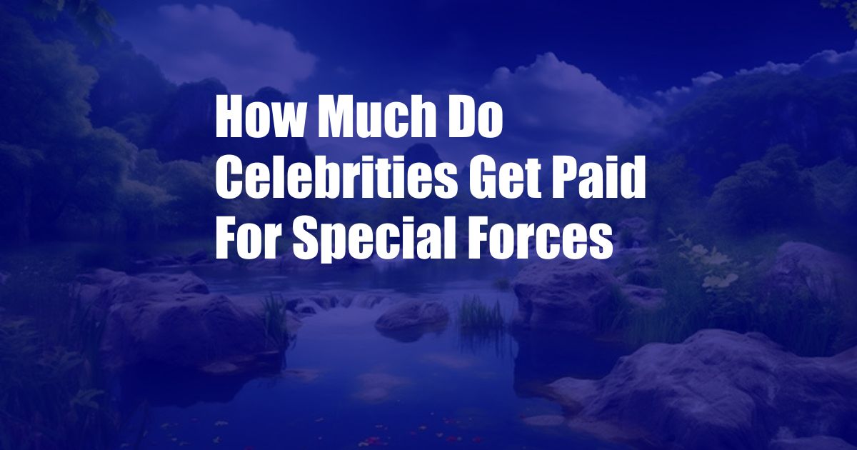 How Much Do Celebrities Get Paid For Special Forces