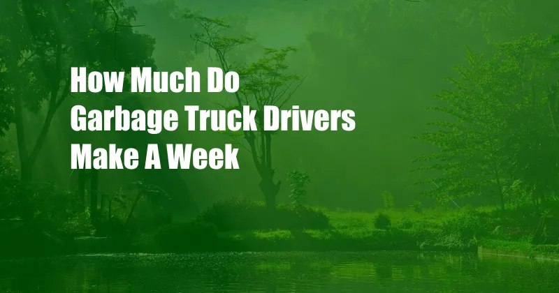 How Much Do Garbage Truck Drivers Make A Week