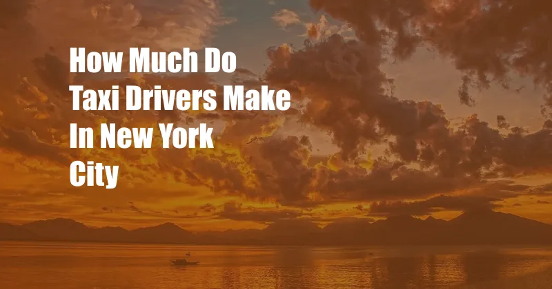 How Much Do Taxi Drivers Make In New York City
