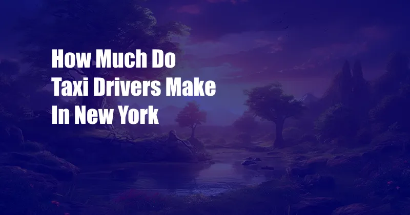 How Much Do Taxi Drivers Make In New York