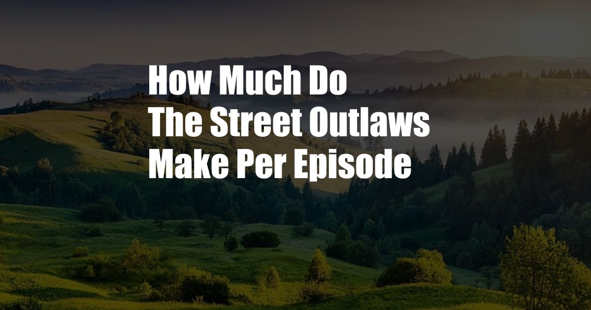 How Much Do The Street Outlaws Make Per Episode