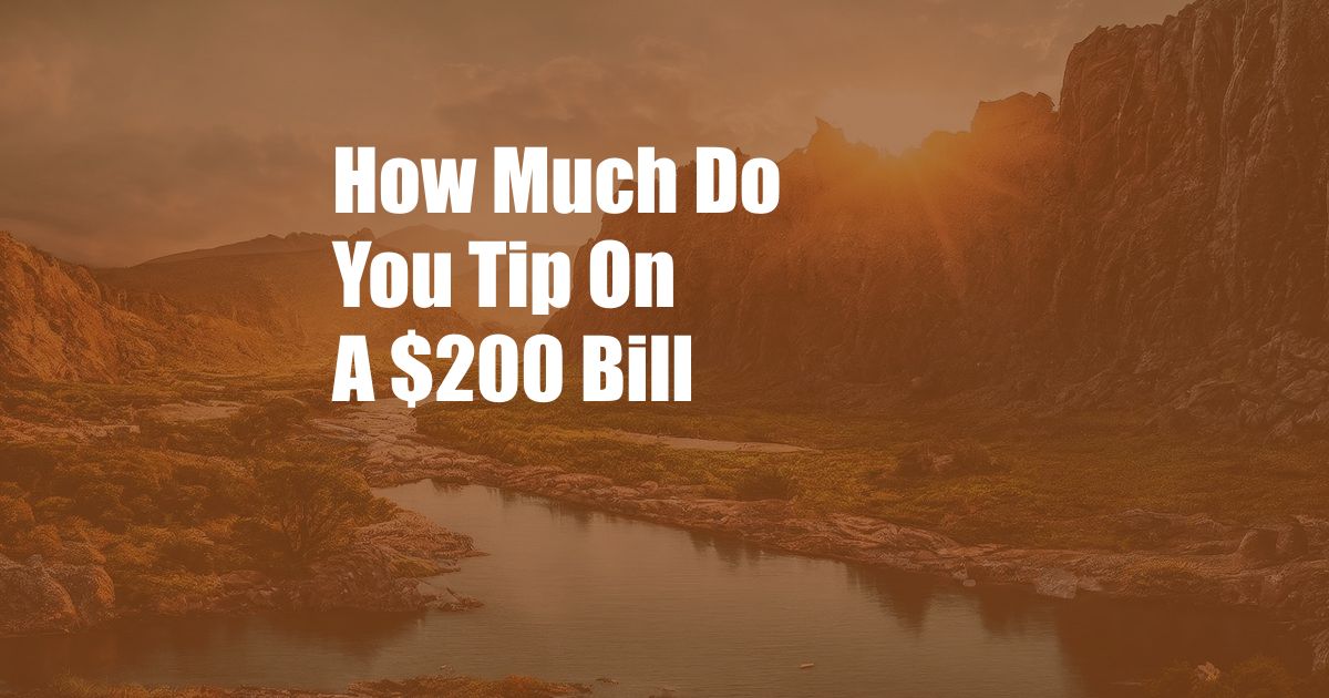 How Much Do You Tip On A $200 Bill