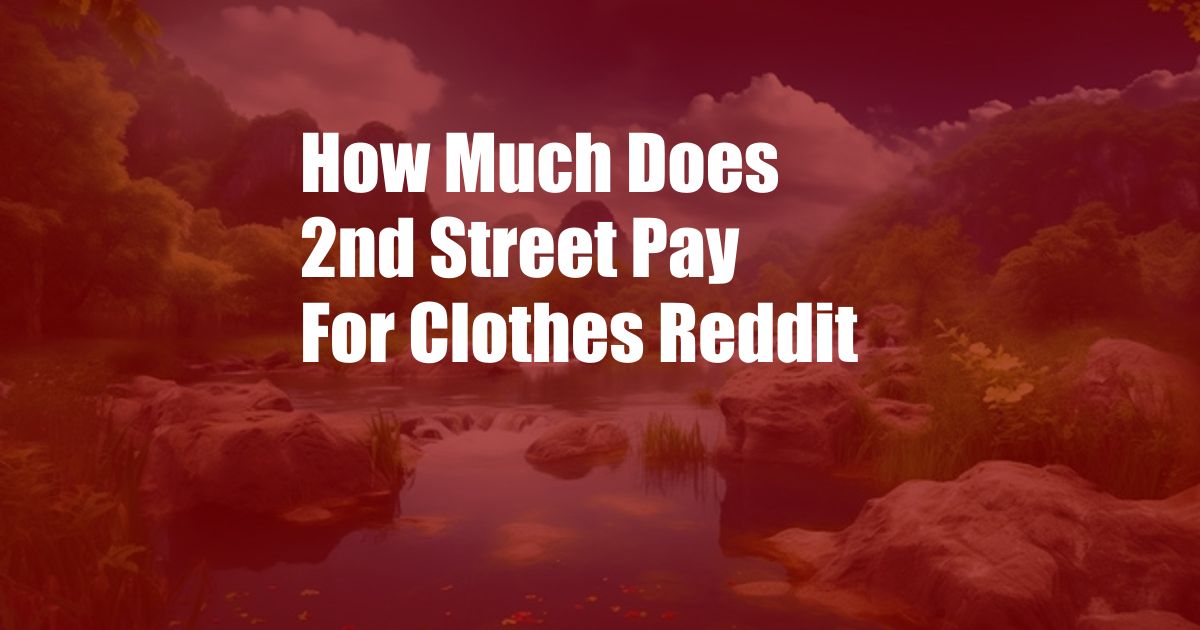 How Much Does 2nd Street Pay For Clothes Reddit