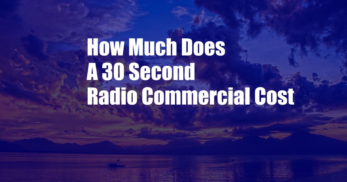 How Much Does A 30 Second Radio Commercial Cost