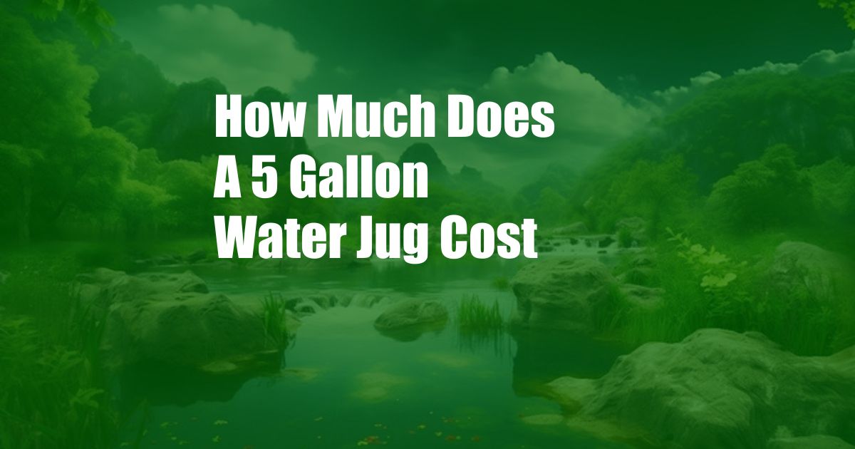 How Much Does A 5 Gallon Water Jug Cost