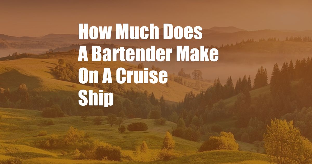 How Much Does A Bartender Make On A Cruise Ship