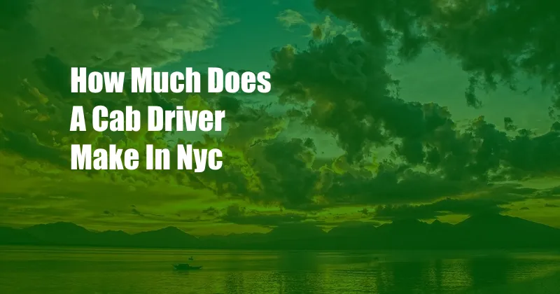 How Much Does A Cab Driver Make In Nyc