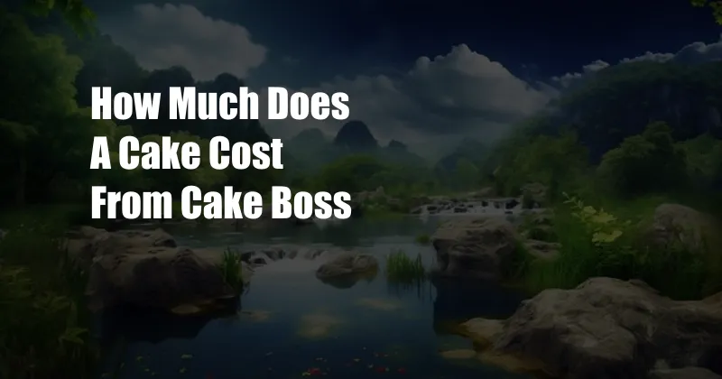 How Much Does A Cake Cost From Cake Boss