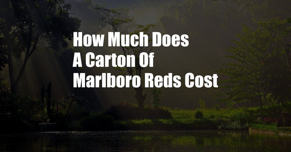 How Much Does A Carton Of Marlboro Reds Cost
