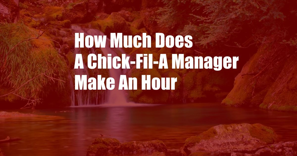 How Much Does A Chick-Fil-A Manager Make An Hour