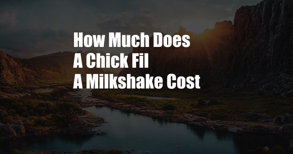 How Much Does A Chick Fil A Milkshake Cost