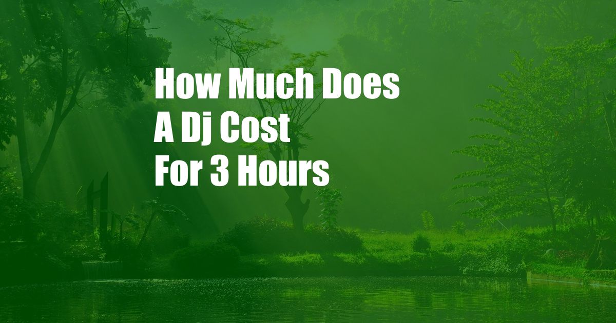 How Much Does A Dj Cost For 3 Hours