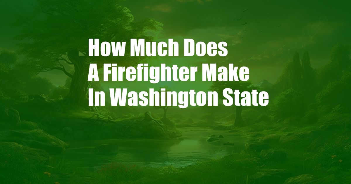 How Much Does A Firefighter Make In Washington State