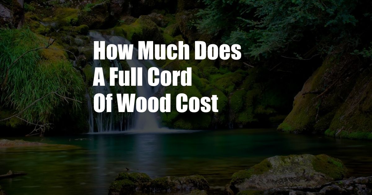 How Much Does A Full Cord Of Wood Cost