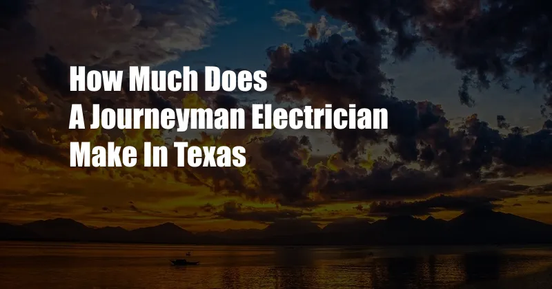 How Much Does A Journeyman Electrician Make In Texas