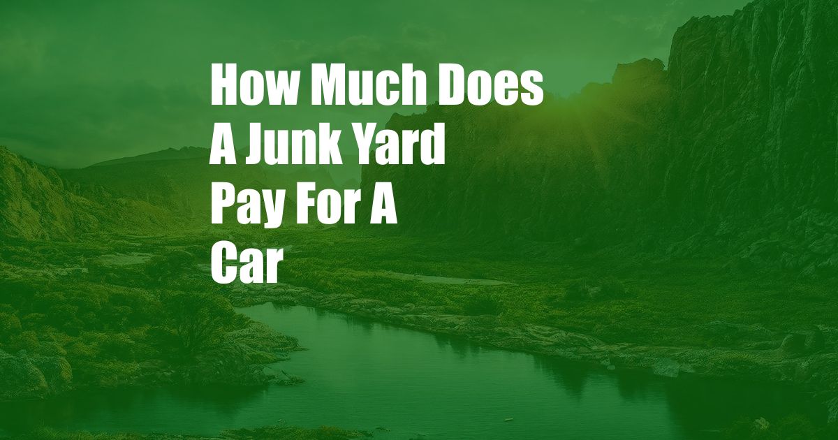 How Much Does A Junk Yard Pay For A Car