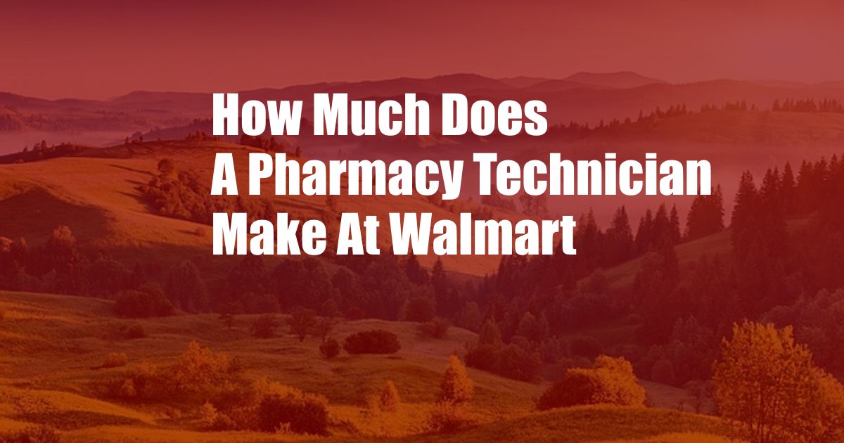 How Much Does A Pharmacy Technician Make At Walmart