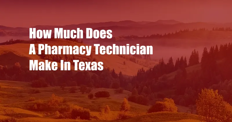 How Much Does A Pharmacy Technician Make In Texas