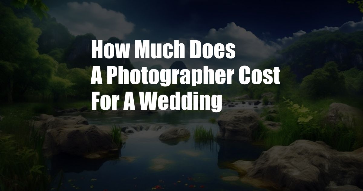 How Much Does A Photographer Cost For A Wedding