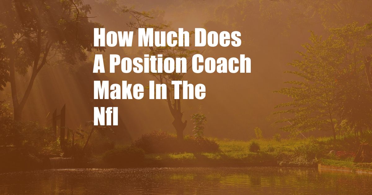 How Much Does A Position Coach Make In The Nfl