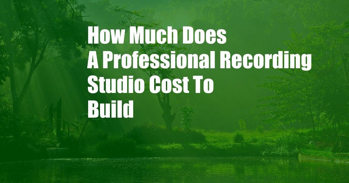 How Much Does A Professional Recording Studio Cost To Build