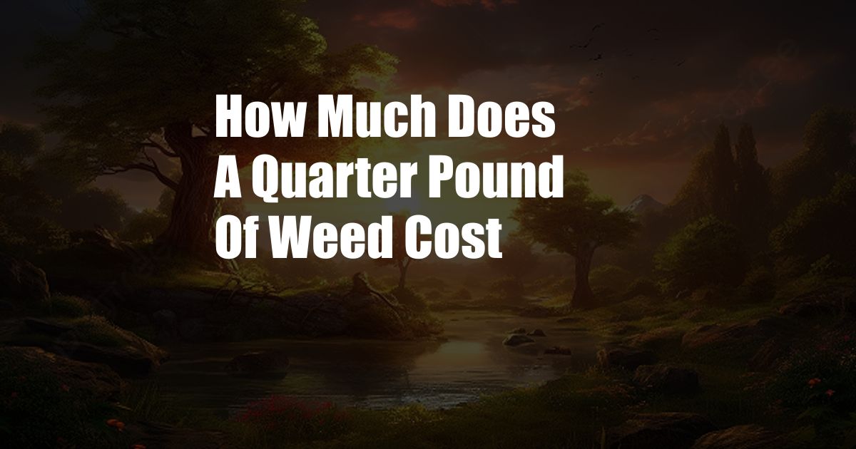 How Much Does A Quarter Pound Of Weed Cost