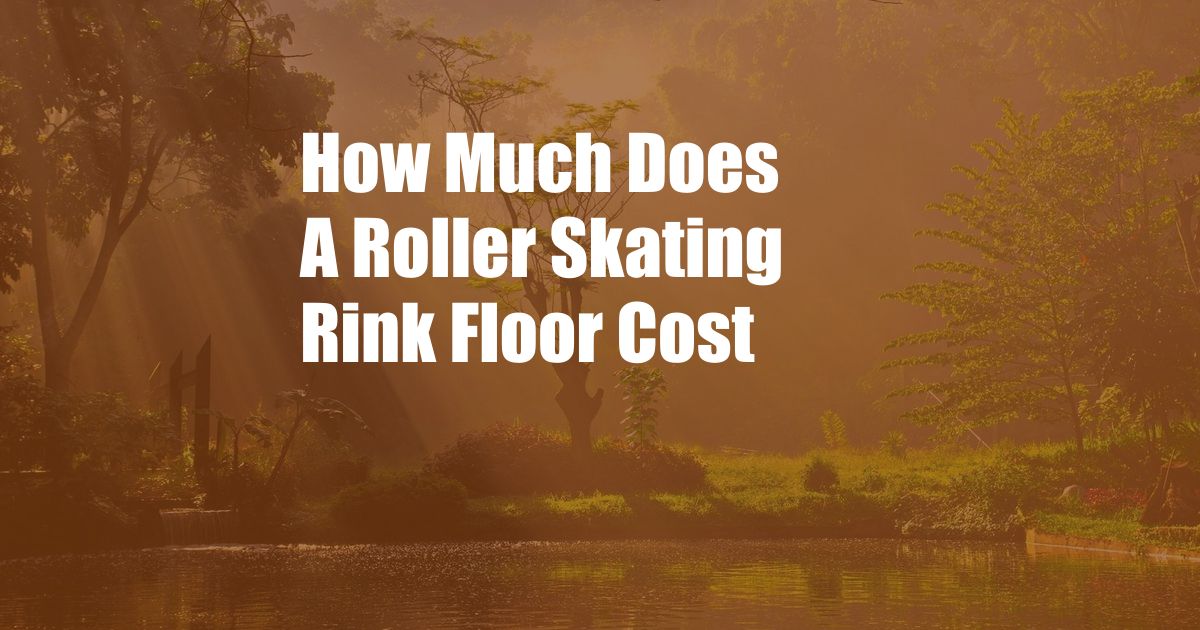 How Much Does A Roller Skating Rink Floor Cost